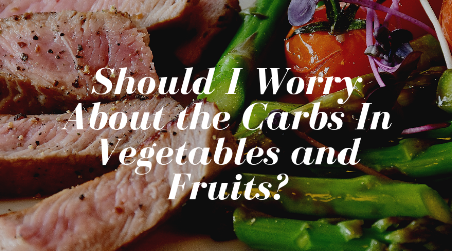 Should I Worry About the Carbs in Vegetables and Fruits?